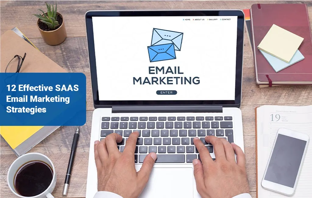 Top 12 SaaS Email Marketing Strategies